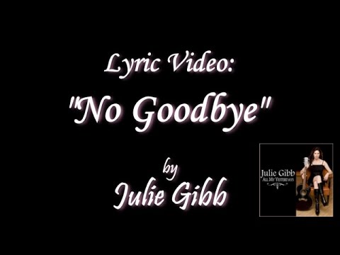 No Goodbye, by Julie Gibb (lyrics video)