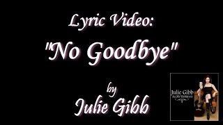 No Goodbye, by Julie Gibb (lyrics video)