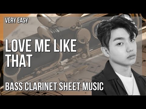 Bass Clarinet Sheet Music: How to play Love Me Like That by Sam Kim