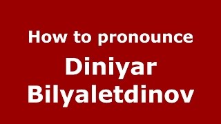How to pronounce Diniyar Bilyaletdinov