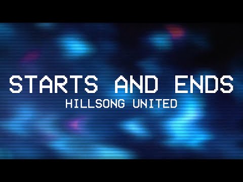 Starts and Ends (Lyric Video) | Hillsong UNITED