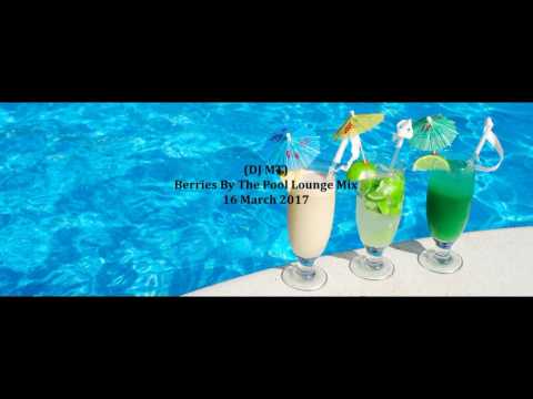 (DJ MT) - Berries By The Pool Lounge Mix - 16 March 2017