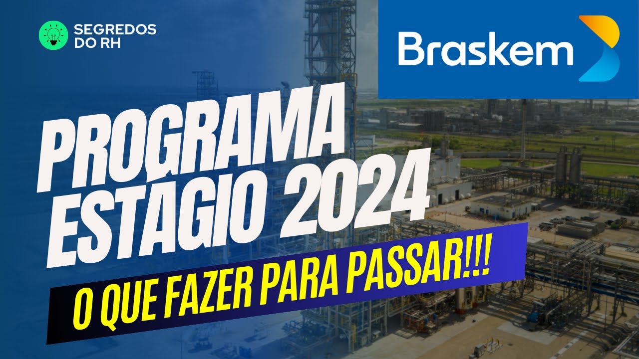 Programa de Estágio Braskem 2024 - Tudo o que você precisa para ser aprovado