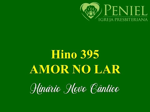 Hinário Novo Cântico, Hino 395   "Amor no lar"