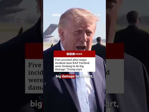 Five arrested near RAF Fairford were 'looking to do big damage', Trump says. #BBCNews