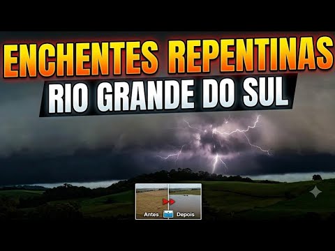 ENCHENTES REPENTINAS NO RIO GRANDE DO SUL 