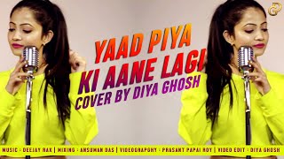 Yaad Piya Ki Aane Lagi Song Cover By Diya Ghosh  D