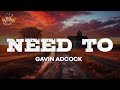 Gavin Adcock Need To Lyrics
