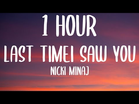 Nicki Minaj - Last Time I Saw You (1 HOUR/Lyrics)