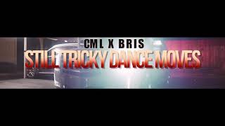 CML x BRIS “STILL TRICKY DANCE MOVES” (PROD BY TEOILIKETHIS)