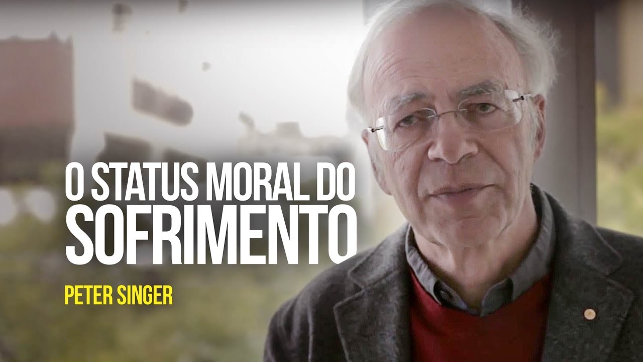 Peter Singer - O status moral do sofrimento