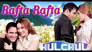 Download lagu Rafta Rafta Full Song Hulchul Akshaye Khanna Karee... mp3