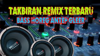 Download lagu Takbiran DJ Remix Terbaru | Idul Fitri / Adha - Bass Horeg Antep Gleerr mp3