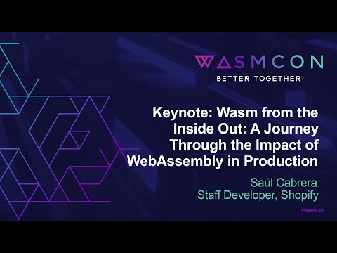 Keynote: Wasm from the Inside Out: A Journey Through the Impact of WebAssembly in... - Saúl Cabrera