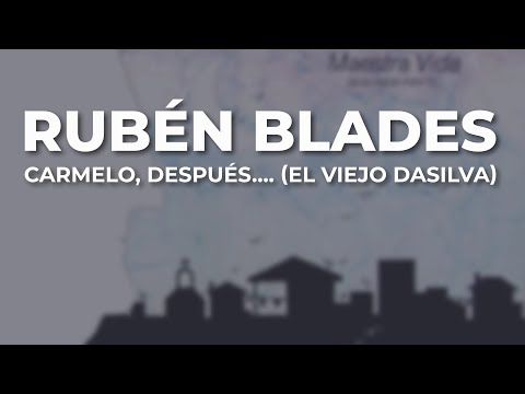 Rubén Blades - Carmelo, Después…  (El Viejo DaSilva) (Audio Oficial)