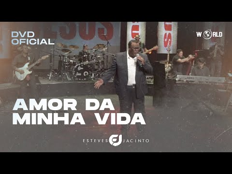 Amor Da Minha Vida - Esteves Jacinto