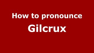 How to pronounce Gilcrux