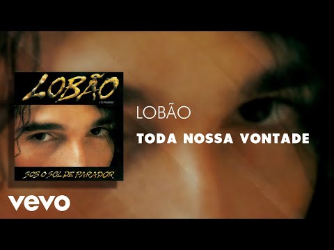 Toda Nossa Vontade - Lobão
