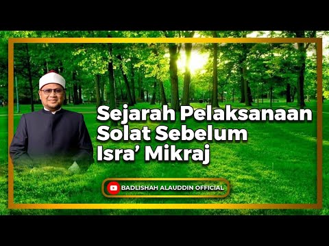 'Sejarah Pelaksanaan Solat Sebelum Isra Mikraj - Dato' Badli Shah Alauddin
