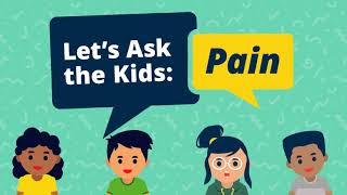 Let’s Ask 8-13 Year Old Kids About Pain