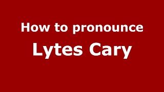 How to pronounce Lytes Cary