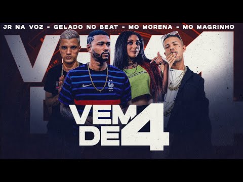 VÊM DE 4 - MC MORENA E GELADO NO BEAT E JR NA VOZ E MC MAGRINHO