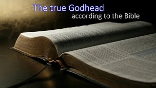 The True Godhead According to the Bible