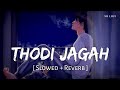 Thodi Jagah (Slowed + Reverb) | Arijit Singh | Marjaavaan | SR Lofi