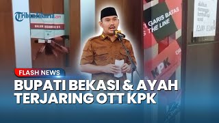Operasi Senyap KPK, Bupati Bekasi dan sang Ayah Terjaring OTT Sudah Diamankan ke Gedung Merah Putih