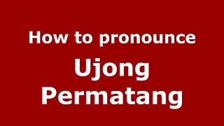 How to pronounce Ujong Permatang