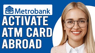 How To Activate A Metrobank Atm Card Abroad (How To Use A Metrobank ATM Card Abroad)