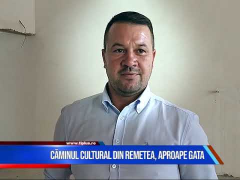CĂMINUL CULTURAL DIN REMETEA, APROAPE GATA