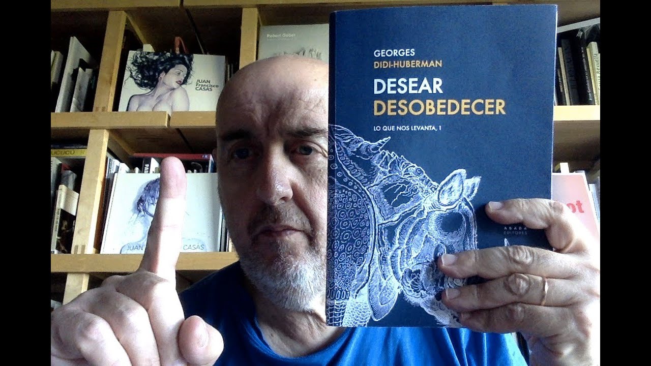"Libros recomendados: ojo con el arte. 253. Didi-Huberman. Desear desobedecer (1).