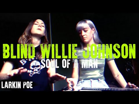 Blind Willie Johnson "Soul Of A Man" (Larkin Poe Cover)