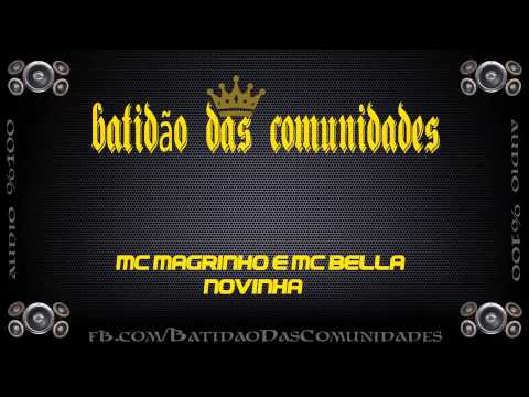 MC MAGRINHO E MC BELLA - NOVINHA