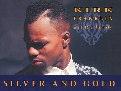 Kirk Franklin & The Family (Live) –  Silver and Gold