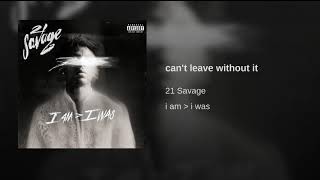 Can’t Leave Without It - 21 Savage (Clean Best Version)