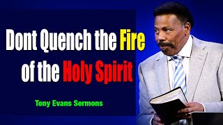 OPEN!! this before tomorrow - Dont Quench the Fire of the Holy Spirit Tony Evans 2023 - 2020 Sermon