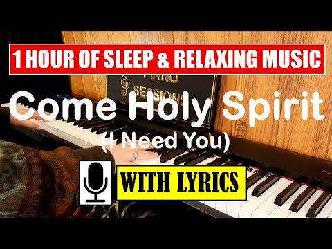 Come Holy Spirit (I Need You) w/ lyrics | ONE (1) HOUR OF SLEEP & RELAXING Piano and Choir Music