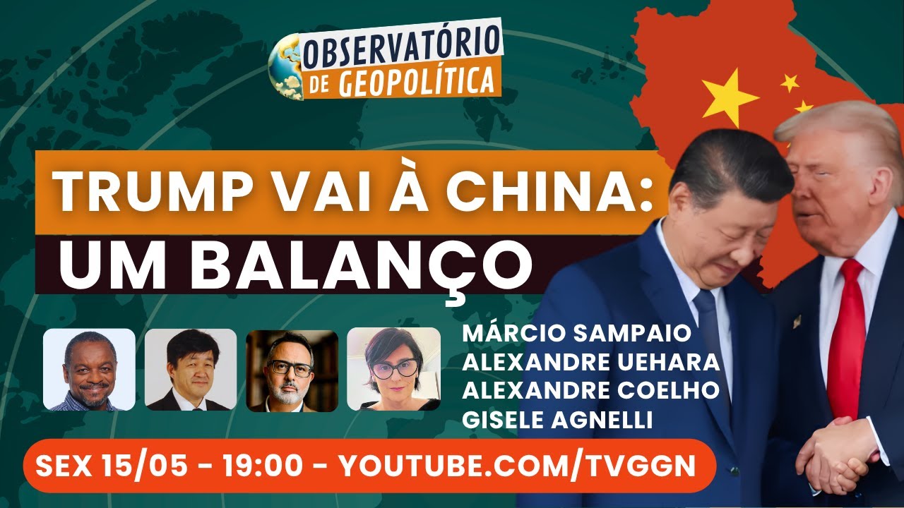 Trump vai à China: um balanço  | Observatório de Geopolítica- 15/05/2026
