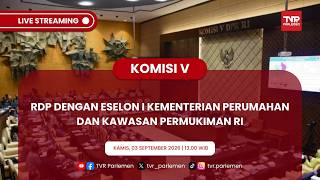 KOMISI V DPR RI - RDP DENGAN ESELON I KEMENTERIAN PERUMAHAN DAN KAWASAN PERMUKIMAN RI