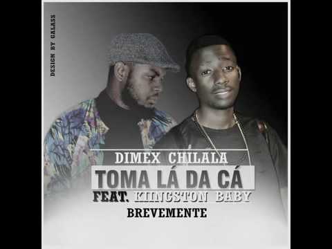 Dimex Chilala   Toma Lá Dá Cá Ft Kiingston Baby   2016