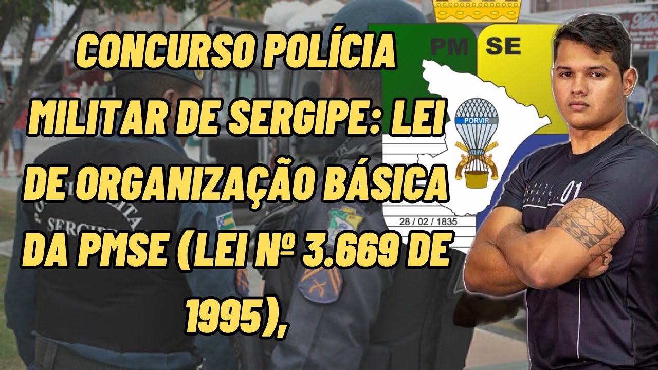 CONCURSO POLÍCIA MILITAR DE SERGIPE: Lei de Organização Básica da PMSE (Lei nº 3.669 de 1995)