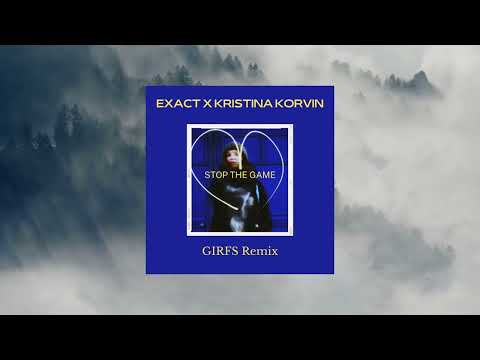 Exact x Kristina Korvin - Stop The Game (GIRFS Remix)