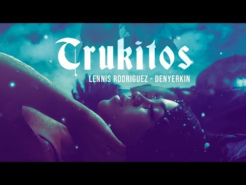 Lennis Rodriguez X Denyerkin - Trukitos (Vídeo Oficial)