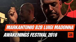 Markantonio b2b Luigi Madonna Live @ Awakenings Festival 2016 (full set)