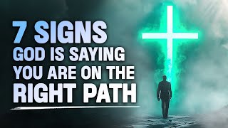 7 Important Signs God Is Saying You Are On The Right Path
