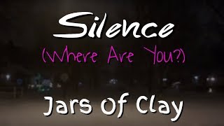 Silence (Where are you?) by Jars of Clay