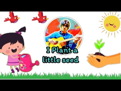 I Plant a little seed, Gemination song for kids/Nursery Rhyme, Nursery Rhyme with Lyrics