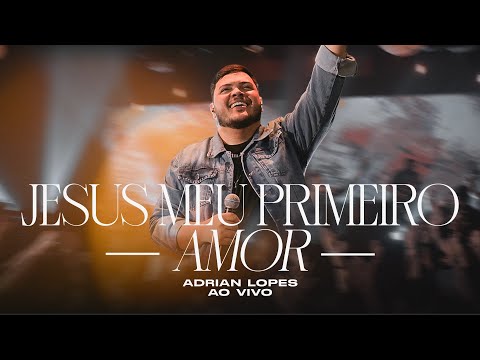JESUS, MEU PRIMEIRO AMOR | ADRIAN LOPES (Ao Vivo)
